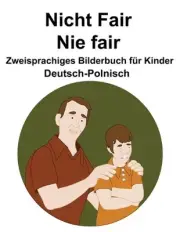 Deutsch-Polnisch Nicht Fair / Nie fair Zweisprachiges Bilderbuch fr Kinder by Su