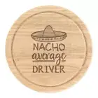 Nacho Average Driver Round Chopping Cheese Board Best Racer Funny Awesome
