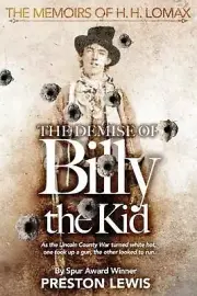 The Demise of Billy the Kid: Book One of The Memoirs of H.H. Lomax by Preston Le