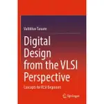 DIGITAL DESIGN FROM THE VLSI PERSPECTIVE: CONCEPTS FOR VLSI BEGINNERS