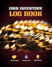 Coin Inventory Log Book: Organize Rare Coins Collection Log Book for Collectors