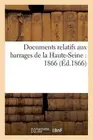 Documents Relatifs Aux Barrages de la Haute-Seine: 1866 by Sans Auteur (French)