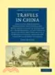Travels in China:Containing Descriptions, Observations and Comparisons, Made and Collected in the Course of a Short Residence at the Imperial Palace of Yuen-Min-Yuen