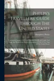 Phelps - 's Travellers' Guide Through The United States Containing Up - S555z