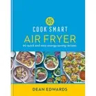 Cook Smart Air Fryer 90 quick and easy energy-saving recipes by Dean Edwards
