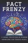 Fact Frenzy - A Unique Collection of Random Knowledge for Curious People: 548 Fa