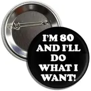 [Lunch Money] I'M 80 AND I'LL DO WHAT I WANT! Funny Button Badge Pin Perfect Hats, Jackets, Backpacks and More, Metal, metal