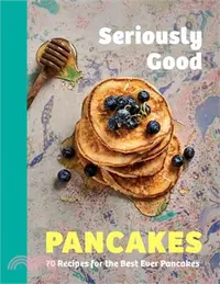 在飛比找三民網路書店優惠-Seriously Good Pancakes: 70 Re