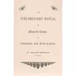 THE VINE DRESSER’S MANUAL: AN ILLUSTRATED TREATISE ON VINEYARDS AND WINE-MAKING
