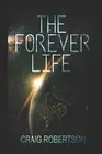 Craig Robertson The Forever Life (Paperback) Forever