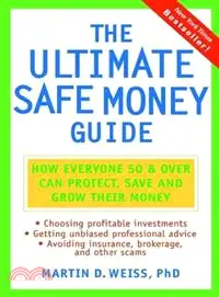 THE ULTIMATE SAFE MONEY GUIDE：HOW EVERYONE 50 AND OVER CAN PROTECT, SAVE AND GROW THEIR MONEY