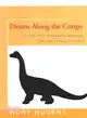 Drums Along the Congo ― On the Trail of Mokele-mbembe, the Last Living Dinosur