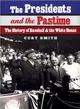 The Presidents and the Pastime ― The History of Baseball and the White House