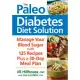 The Paleo Diabetes Diet Solution: Manage Your Blood Sugar with 125 Recipes plus a 30-Day Meal Plan