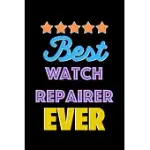 BEST WATCH REPAIRER EVERS NOTEBOOK - WATCH REPAIRER FUNNY GIFT: LINED NOTEBOOK / JOURNAL GIFT, 120 PAGES, 6X9, SOFT COVER, MATTE FINISH