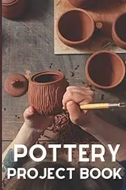 Pottery Project Book: 120 Project Pages to Record Your Ceramic Work - Pottery logbook - Ceramic Work, Project Name, Pottery Ideas, Technique, Sketch ... Rating, Color - gift for pottery lovers