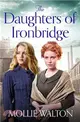 The Daughters of Ironbridge：A heartwarming new saga