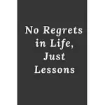 NO REGRETS IN LIFE, JUST LESSONS: 120 LINED PAGES NOTEBOOK