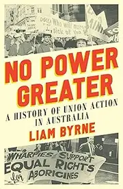 No Power Greater: A History of Union Action in Australia