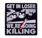 FUNNY CAT SAYING - GET IN LOSER WERE GOING KILLING ENAMEL PIN - FREE AU POST