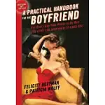 A PRACTICAL HANDBOOK FOR THE BOYFRIEND: FOR EVERY GUY WHO WANTS TO BE ONE, FOR EVERY GIRL WHO WANTS TO BUILD ONE