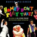 HOMEY DON’T PLAY THAT!: THE STORY OF IN LIVING COLOR AND THE BLACK COMEDY REVOLUTION