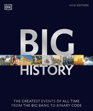 Big History: The Greatest Events of All Time From the Big Bang to Binary Code (New Ed.)