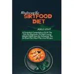 MASTERING THE SIRTFOOD DIET: A SELF-HELP GUIDE TO UNDERSTANDING SIRTFOOD DIET FOR WEIGHT LOSS AND HEALTHY EATING, DELICIOUS RECIPES AND MEAL PLAN T