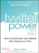 TWITTER POWER 2.0: HOW TO DOMINATE YOUR MARKET ONE TWEET AT A TIME