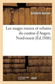 Les Usages Ruraux Et Urbains Du Canton d'Angers. Nord-Ouest by Gustave Jousse (F