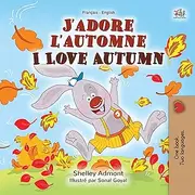 J'adore l'automne I Love Autumn: French English Bilingual: French English Bilingual Book (French English Bilingual Collection) (French Edition)