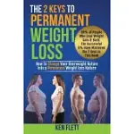 THE 2 KEYS TO PERMANENT WEIGHT LOSS: HOW TO CHANGE YOUR OVERWEIGHT NATURE INTO A PERMANENT WEIGHT LOSS NATURE