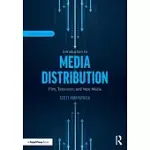 INTRODUCTION TO MEDIA DISTRIBUTION: FILM, TELEVISION, AND NEW MEDIA