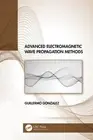 Advanced Electromagnetic Wave Propagation Methods by Guillermo Gonzalez (English