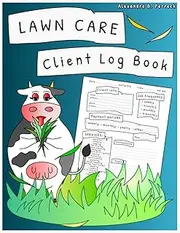 Lawn Care Client Log Book: Mowing Business Record Book, Landscape Service Company Appointment Templates, Tracker Logbook for 100 Customers