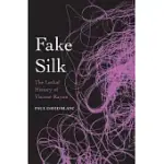 FAKE SILK: THE LETHAL HISTORY OF VISCOSE RAYON