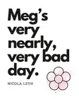 Meg's very nearly, very bad day by Nicola Leyh Paperback Book