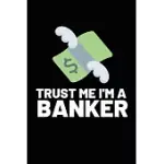 TRUST ME I’’M A BANKER: FUNNY BANKER NOTEBOOK/JOURNAL (6