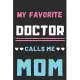 My Favorite Doctor Calls Me Mom: lined notebook, Gift for doctor