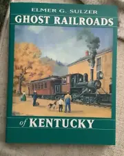 Ghost Railroads of Kentucky by Elmer G Sulzer 2nd printing Trains Book