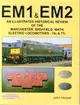 EM1 & EM2：An Illustrated Historical Review of the Manchester, Sheffield, Wath, Electric Locomotives-76s & 77s