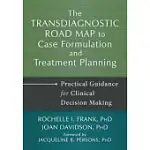 THE TRANSDIAGNOSTIC ROAD MAP TO CASE FORMULATION AND TREATMENT PLANNING: PRACTICAL GUIDANCE FOR CLINICAL DECISION MAKING