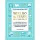 Who Do the Stars Say You Are?: From Your Favorite Rom-Com to Your Star-Destined Dream Job, a Cosmic Guide to Understanding Everything about Your Sign