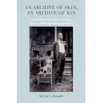 AN ARCHIVE OF SKIN, AN ARCHIVE OF KIN, 62: DISABILITY AND LIFE-MAKING DURING MEDICAL INCARCERATION