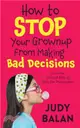 How to Stop Your Grownup From Making Bad Decisions