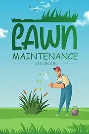 Lawn Maintenance Logbook: Comprehensive Tracker for Professional Lawn Care Services, Lawn Mowing and Landscape Appointment Logbook