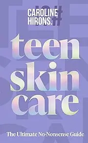 Teen Skincare: The Ultimate No Nonsense Guide