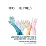 MOSH THE POLLS: YOUTH VOTERS, POPULAR CULTURE, AND DEMOCRATIC ENGAGEMENT