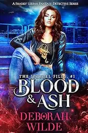 Blood & Ash: A Snarky Urban Fantasy Detective Series (The Jezebel Files Book 1)
