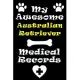 My Australian Retriever Medical Records Notebook / Journal 6x9 with 120 Pages Keepsake Dog log: for Australian Retriever lover Vaccinations, Vet Visit